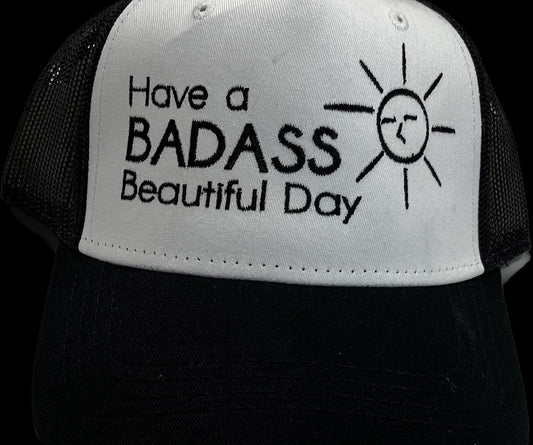 The Original Have A Badass Beautiful Day Trucker Hat